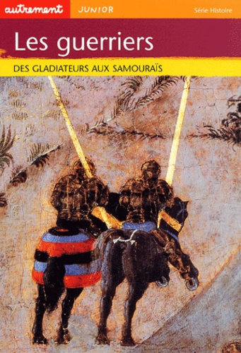 Claude Merle - Les guerriers - Des gladiateurs aux samouraïs.