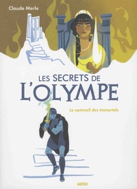 Claude Merle - Les secrets de l'Olympe Tome 2 : Le sommeil des Immortels.