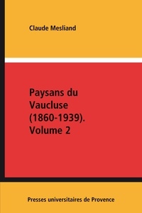 Claude Mesliand - Paysans du Vaucluse (1860-1939). Volume 2.