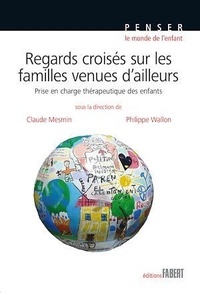 Claude Mesmin et Philippe Wallon - Regards croisés sur les familles venues d'ailleurs - Prise en charge thérapeutique des enfants.