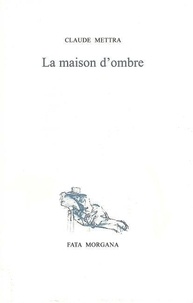 Claude Mettra - La Maison D'Ombre.