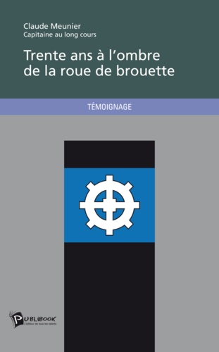 Trente ans à l'ombre de la roue de brouette