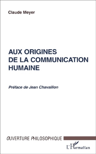Claude Meyer - Aux Origines De La Communication Humaine.