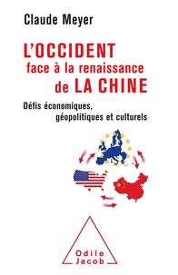 Claude Meyer - L'Occident face à la renaissance de la Chine - Défis économiques, géopolitiques et culturels.
