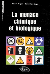 Claude Meyer et Dominique Leglu - La menace chimique et biologique.