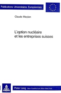 Claude Meylan - L'option nucléaire et les entreprises suisses.
