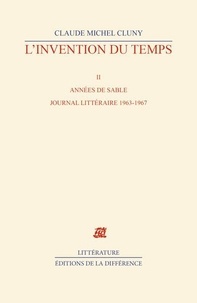 Claude Michel Cluny - L'invention du temps - Tome 2, Années de sable, journal littéraire 1963-1967.