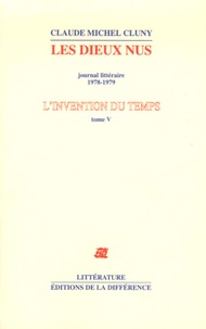 Claude Michel Cluny - L'invention du temps - Tome 5, Les dieux nus, journal littéraire 1978-1979.