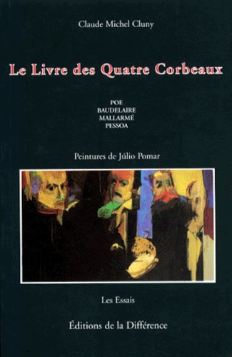 Claude Michel Cluny - Le Livre Des Quatre Corbeaux. Poe, Mallarme, Baudelaire, Pessoa.
