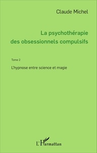 La psychothérapie des obsessionnels compulsifs - Tome 2, Lhypnose entre science et magie.pdf