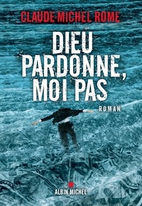 Téléchargement d'ebook pour ipad Dieu pardonne moi pas (French Edition) RTF DJVU 9782226449405 par Claude-Michel Rome