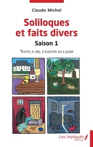 Claude Michel - Soliloques et faits divers - Saison 1, Textes à lire, à écouter ou à jouer.