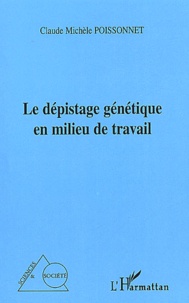 Claude-Michèle Poissonnet - Le Depistage Genetique En Milieu De Travail.