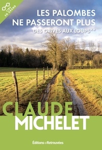 Claude Michelet - Des grives aux loups Tome 2 : Les palombes ne passeront plus.
