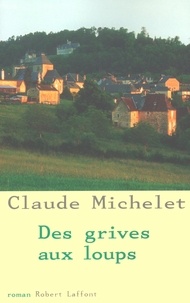 Claude Michelet - Des grives aux loups - Tome 1.