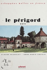 Claude Michelet et Anne-Marie Cocula - Le Périgord noir.