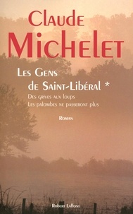 Claude Michelet - Les Gens de Saint-Libéral Tome 1 : Des grives aux loups ; Les palombes ne passeront plus.