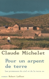 Claude Michelet - Les promesses du ciel et de la terre - Tome 2, Pour un arpent de terre.