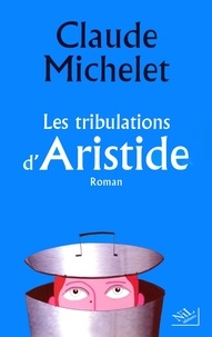 Claude Michelet - Les tribulations d'Aristide.
