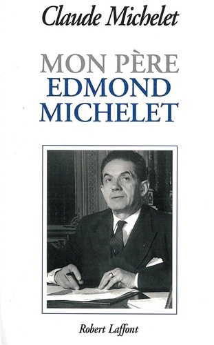 Mon père Edmond Michelet. D'après ses notes intimes