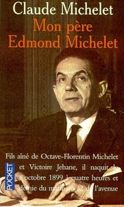 Claude Michelet - Mon père Edmond Michelet.