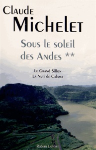 Claude Michelet - Sous le soleil des Andes Tome 2 : Le Grand Sillon ; La nuit de Calama.