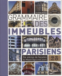 Claude Mignot - Grammaire des immeubles parisiens - Six siècles de façades du Moyen Age à nos jours.