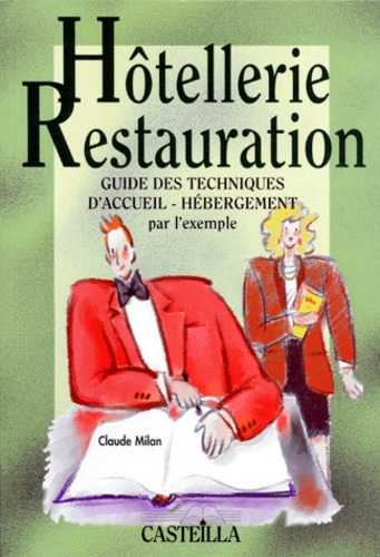 Claude Milan - Hotellerie Restauration. Guide Des Techniques D'Accueil, Hebergement Par L'Exemple.
