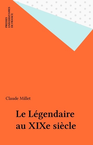 Le légendaire au XIXe siècle. Poésie, mythe et vérité