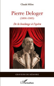 Claude Milon - Pierre Deloger (1890-1985) - De la boulange à l'opéra.