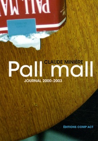Claude Minière - Pall Mall - 2000/2003 Journal.
