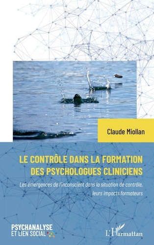 Claude Miollan - Le contrôle dans la formation des psychologues cliniciens - Les émergences de l'inconscient dans la situation de contrôle, leurs impacts formateurs.