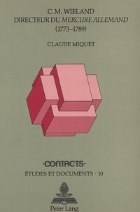 Claude Miquet - C. - M Wieland, directeur du Mercure allemand, 1773-1789: une déesse ambitieuse, une réussite intellectuelle et commerciale..