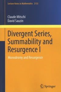 Claude Mitschi et David Sauzin - Divergent Series, Summability and Resurgence I - Monodromy and Resurgence.