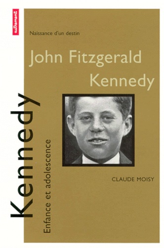 Claude Moisy - John Kennedy. Enfance Et Adolescence.