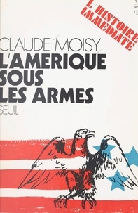 Claude Moisy et Jean Lacouture - L'Amérique sous les armes.