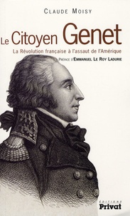Claude Moisy - Le citoyen Genet - La Révolution française à l'assaut de l'Amérique.