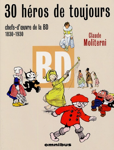 Claude Moliterni - 30 héros de toujours - Chefs-d'oeuvre de la BD 1830-1930.