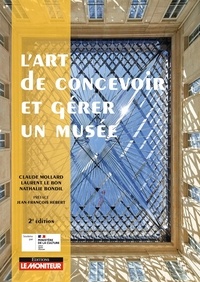 Claude Mollard et Laurent Le Bon - L’art de concevoir et gérer un musée.