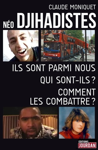 Claude Moniquet - Néo djihadistes - Ils sont parmi nous. Qui sont-ils ? Comment les combattre ?.