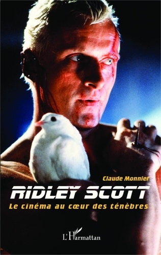 Claude Monnier - Ridley Scott - Le cinéma au coeur des ténèbres.