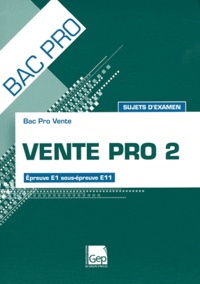 Claude Monnot - Vente Pro 2 Bac Pro Vente - Sujets d'examen, Epreuve E1 sous-épreuve E11.