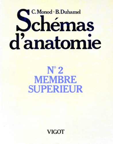Claude Monod et Bernard Duhamel - Schemas D'Anatomie. Tome 2, Membre Superieur.