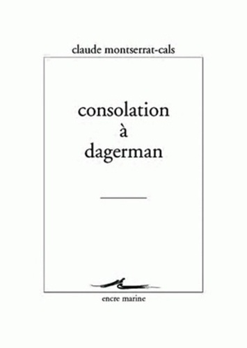 Claude Montserrat-Cals - Consolation à Dagerman.