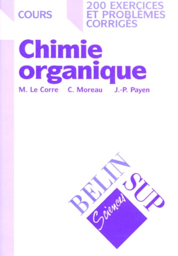 Claude Moreau et Maurice Le Corre - Chimie Organique. 200 Exercices Et Problemes Corriges.