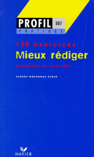 Claude Morhange-Bégué - Mieux Rediger. Profil 100 Exercices, Avec Corriges.