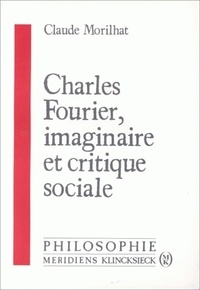 Claude Morilhat - Charles Fourier, imaginaire et critique sociale.