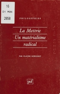 Claude Morilhat - LA METRIE. - Un matérialisme radical.