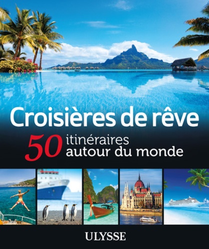 Croisières de rêve. 50 itinéraires autour du monde