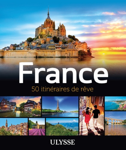 France. 50 itinéraires de rêve
